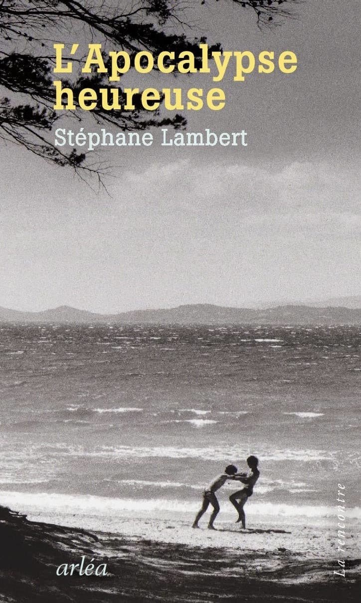 L&rsquo;Apocalypse heureuse de Stéphane Lambert