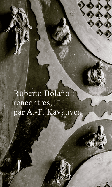 Roberto Bolaño : rencontres, par Anne-Françoise Kavauvéa
