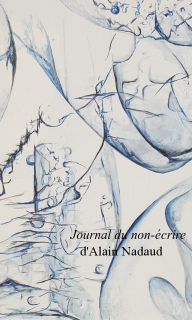 Journal du non-écrire d&rsquo;Alain Nadaud