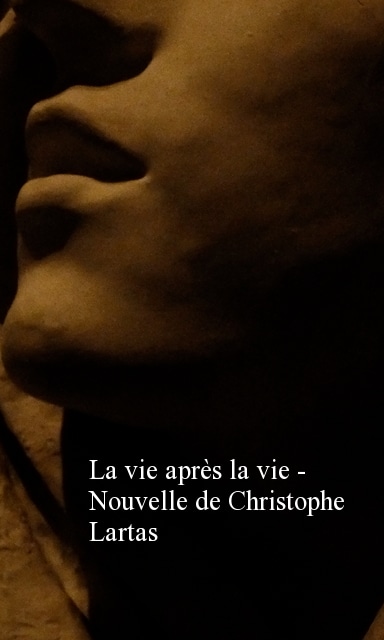 La vie après la vie – Nouvelle de C. Lartas