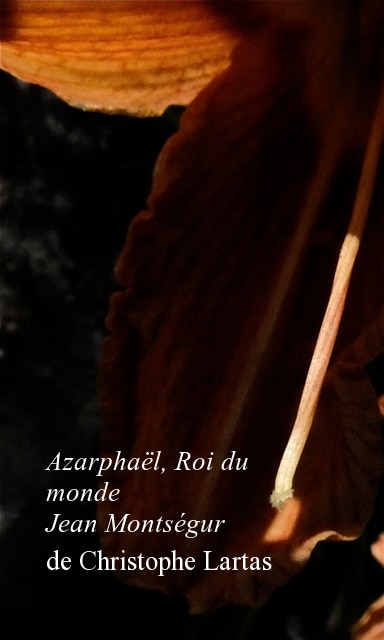 Azarphaël, Roi du monde et Jean Montségur de Christophe Lartas